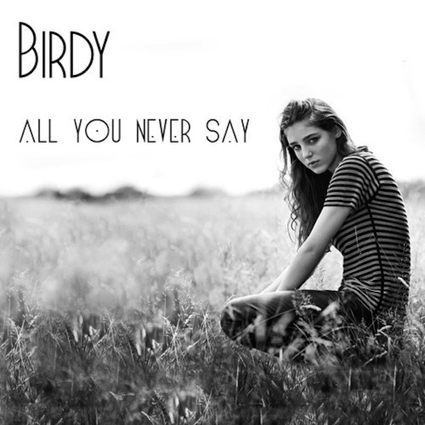 BIRDY-ALL YOU NEVER SAY