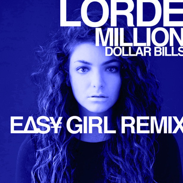 Lorde - Million Dollar Bills ( EASY GIRL REMIX)