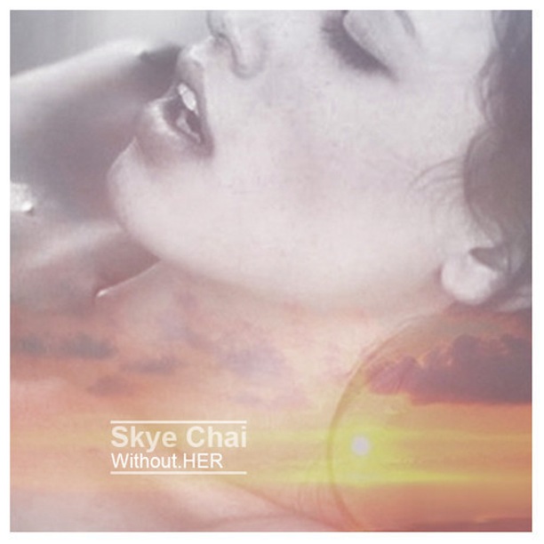 SKYE CHAI - WITHOUT HER