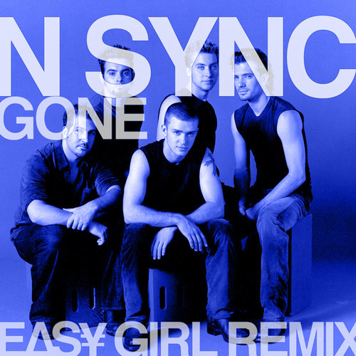 N SYNC - GONE (EASY GIRL REMIX)