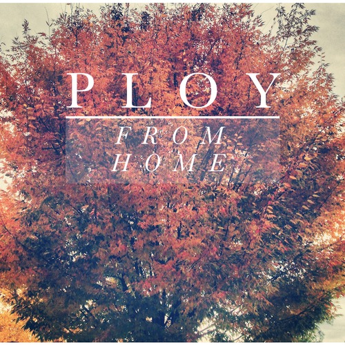 PLOY - FROM HOME