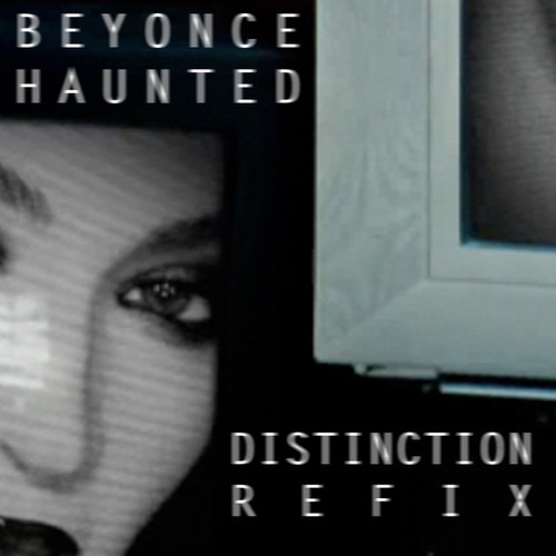 Beyonce - Haunted [Distinction Refix]