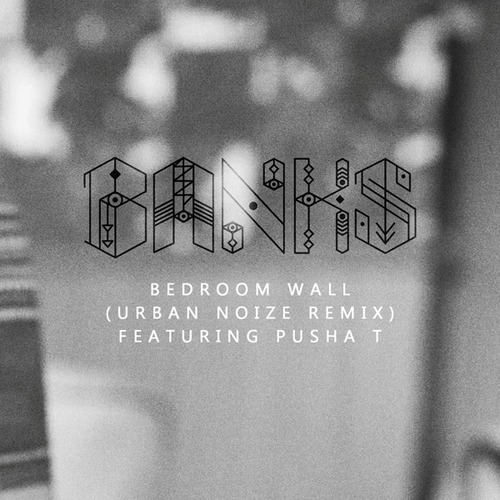 Banks feat. Pusha T - Bedroom Wall - Urban Noize Remix
