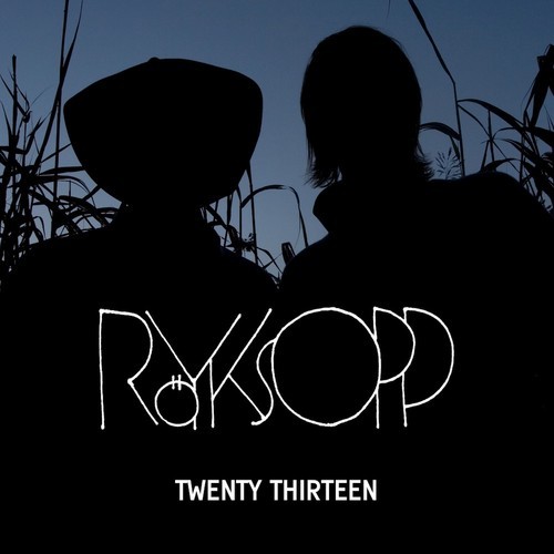 royksopp-twenty-thirteen