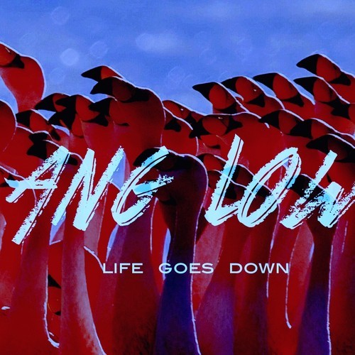 life-goes-down-ang-low